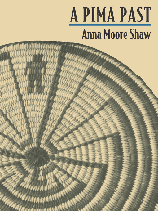 Title details for A Pima Past by Anna Moore Shaw - Available